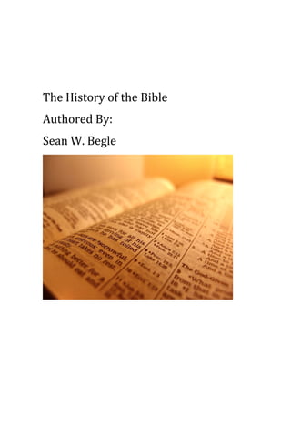 The History of the Bible
Authored By:
Sean W. Begle
 