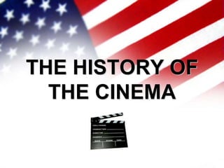THE HISTORY OF
  THE CINEMA
 