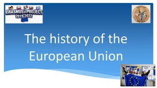 The history of the
European Union
 