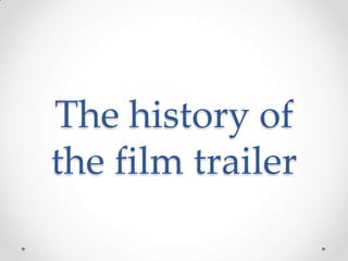 The history of
the film trailer

 