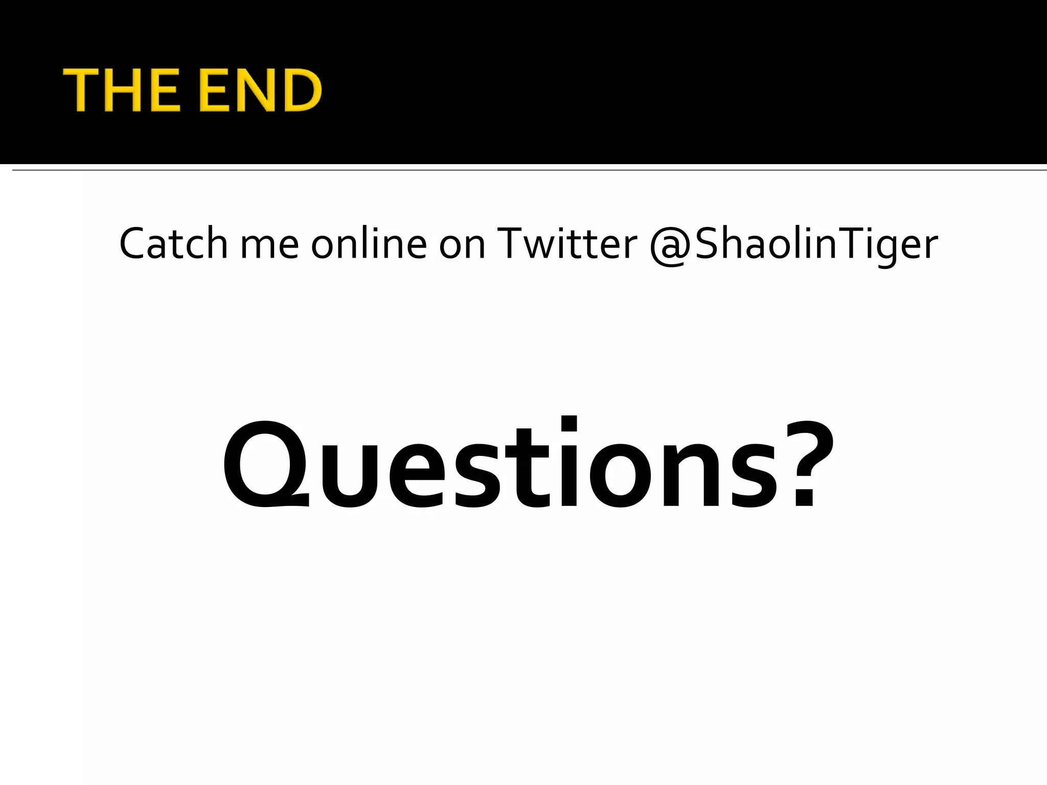 Catch me online on Twitter @ShaolinTiger Questions? 