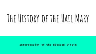 The History of the Hail Mary
Intercession of the Blessed Virgin
 