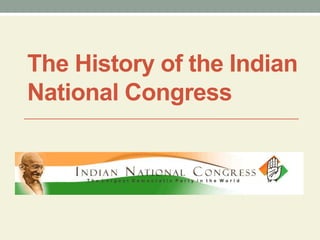 The History of the Indian
National Congress
 