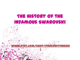 The History of the
Infamous Swarovski
 