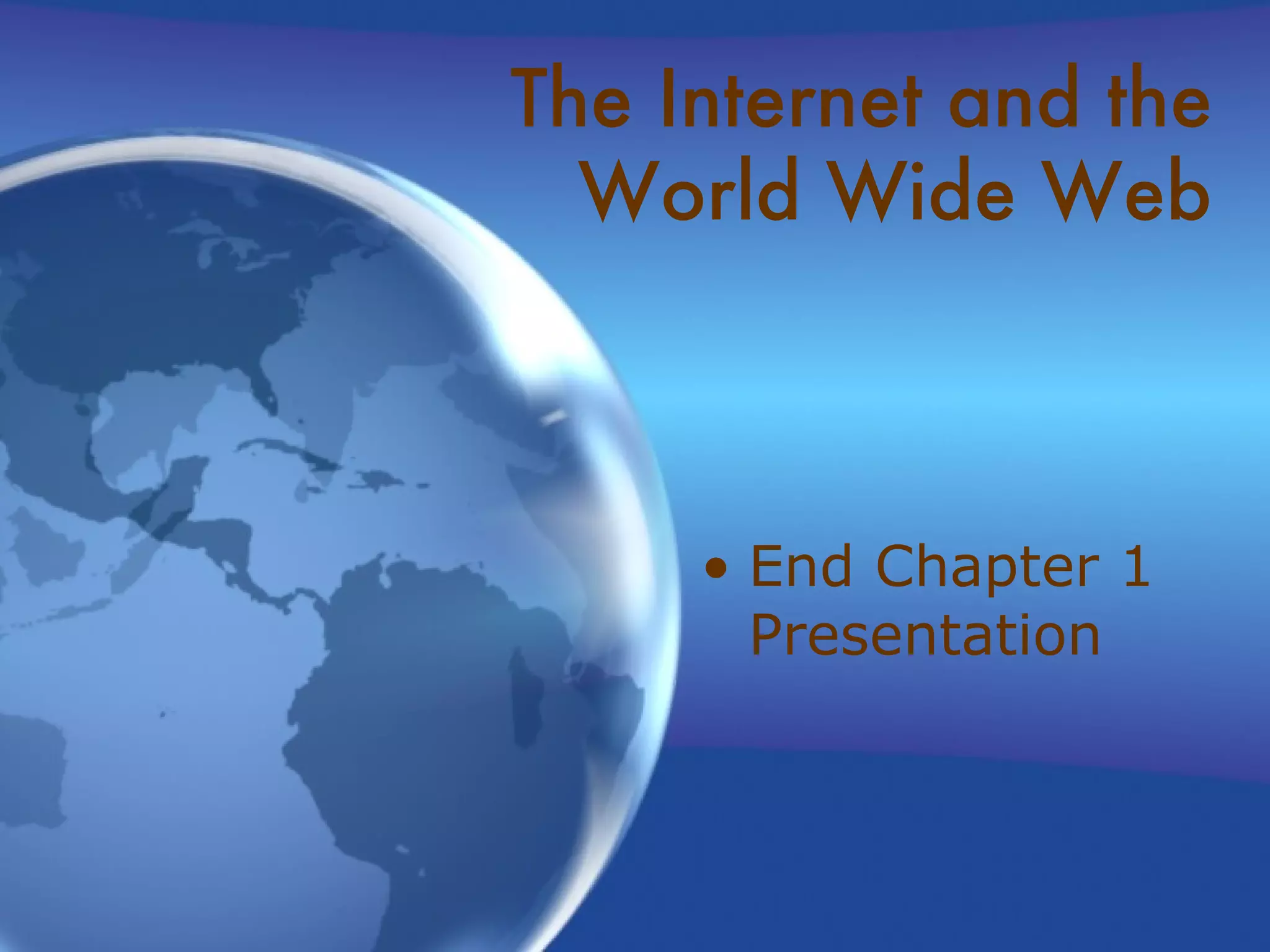 End Chapter 1 Presentation The Internet and the World Wide Web 