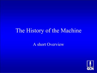 The History of the Machine A short Overview 