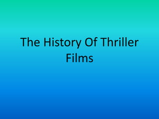 The History Of Thriller
        Films
 