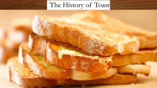 The History of Toast
 