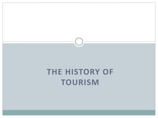 THE HISTORY OF
TOURISM
 