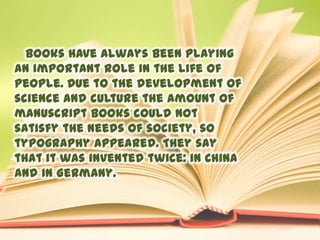 Books have always been playing
an important role in the life of
people. Due to the development of
science and culture the ...