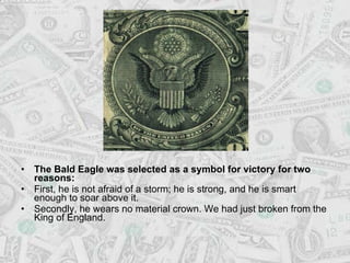 <ul><li>The Bald Eagle was selected as a symbol for victory for two reasons:  </li></ul><ul><li>First, he is not afraid of...