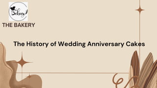 The History of Wedding Anniversary Cakes
THE BAKERY
 
