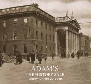 1
www.adams.ie The History Sale 19th
April 2016
THE HISTORY SALE
Tuesday 19th
April 2016 3pm
 