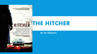 THE HITCHER
By Joe Chapman
 