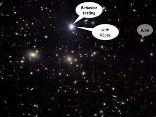 JUnit	
  
Behavior	
  
tes1ng	
  
with	
  
RSpec	
  
 