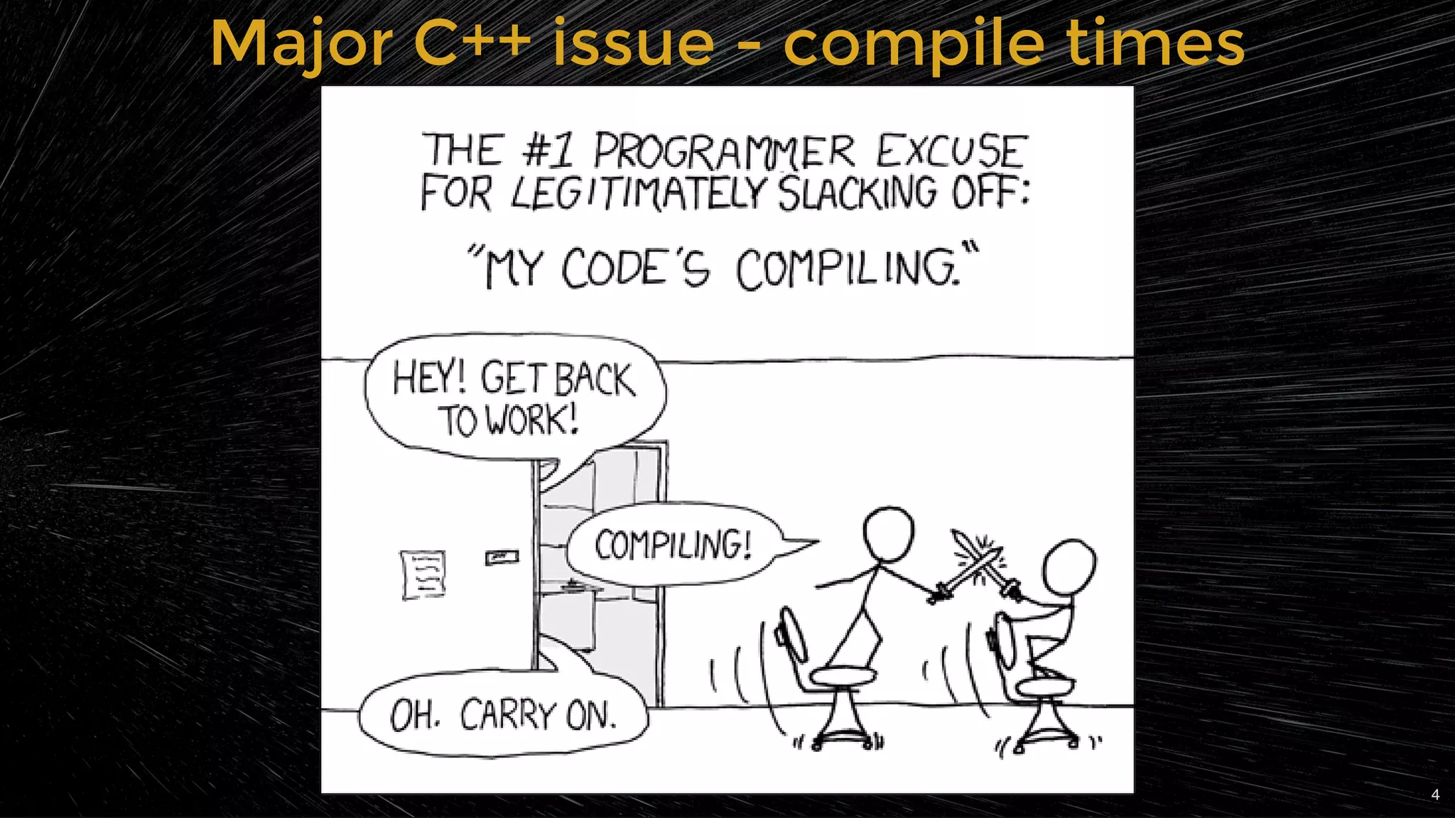 Major C++ issue - compile timesMajor C++ issue - compile times
4
 