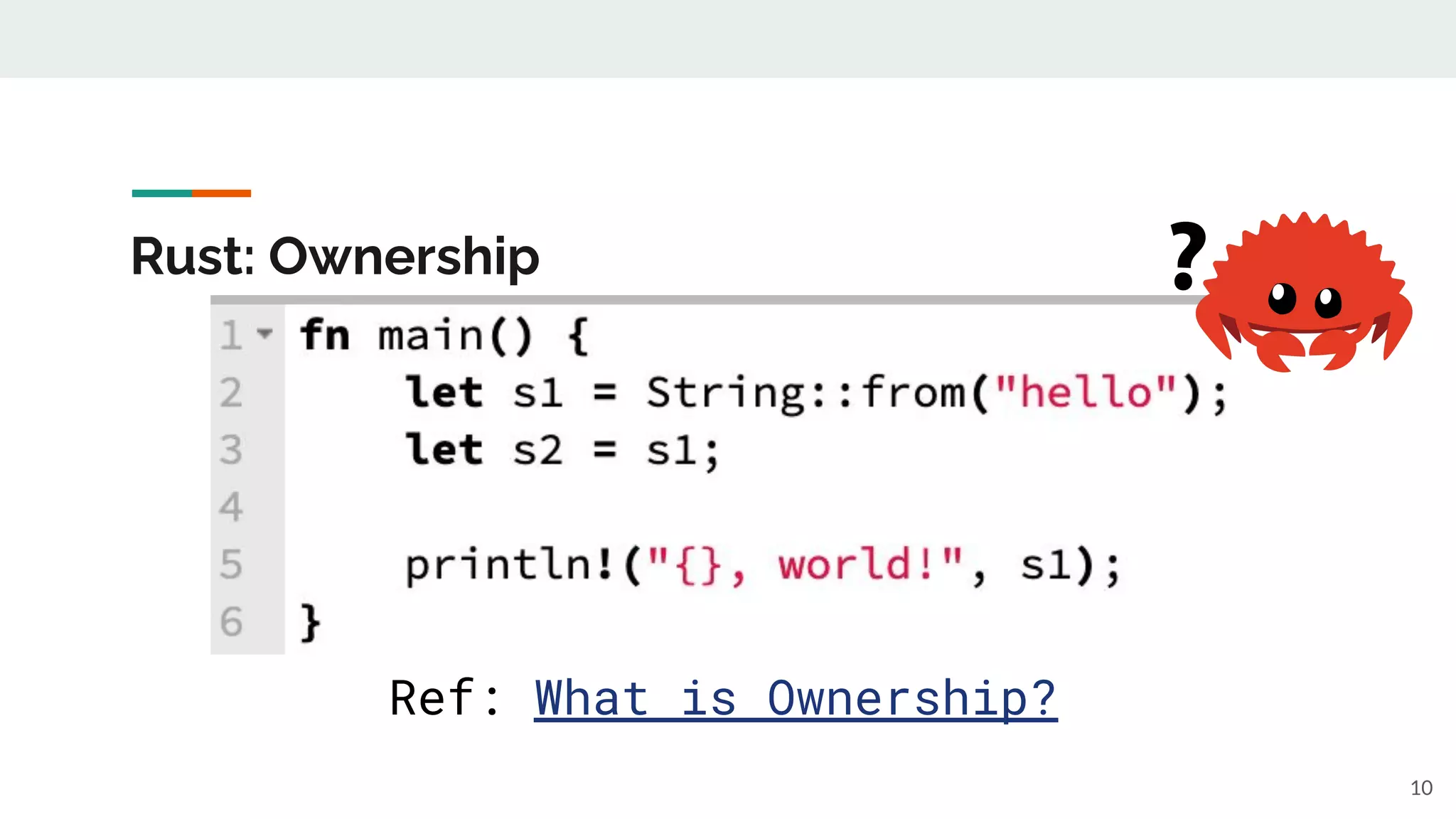 Rust: Ownership
10
Ref: What is Ownership?
 