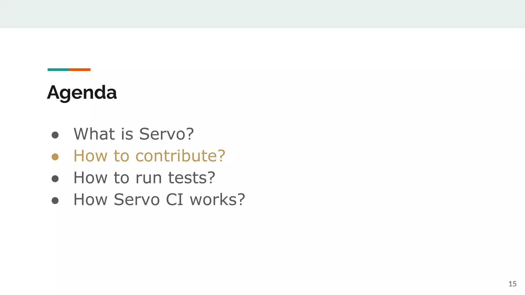 ● What is Servo?
● How to contribute?
● How to run tests?
● How Servo CI works?
Agenda
15
 