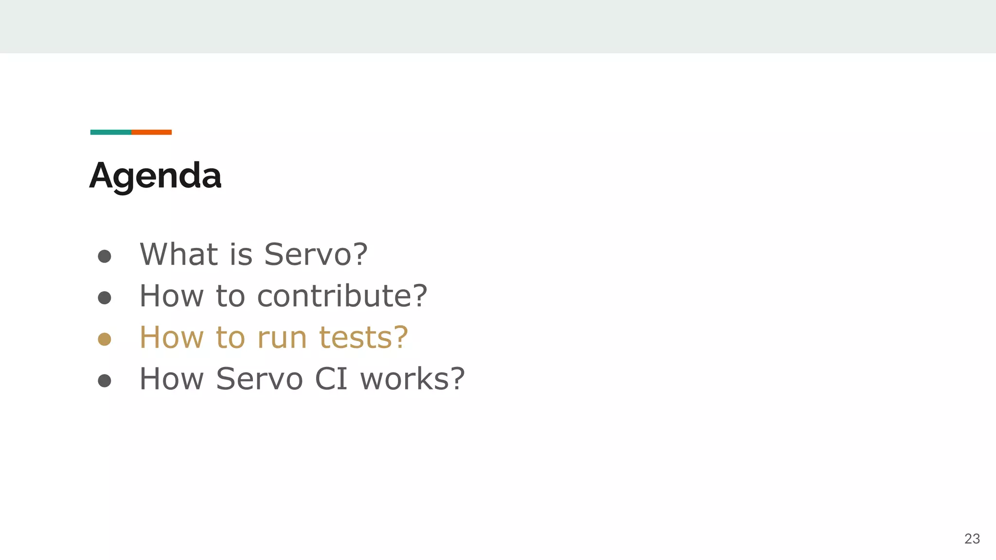 ● What is Servo?
● How to contribute?
● How to run tests?
● How Servo CI works?
Agenda
23
 