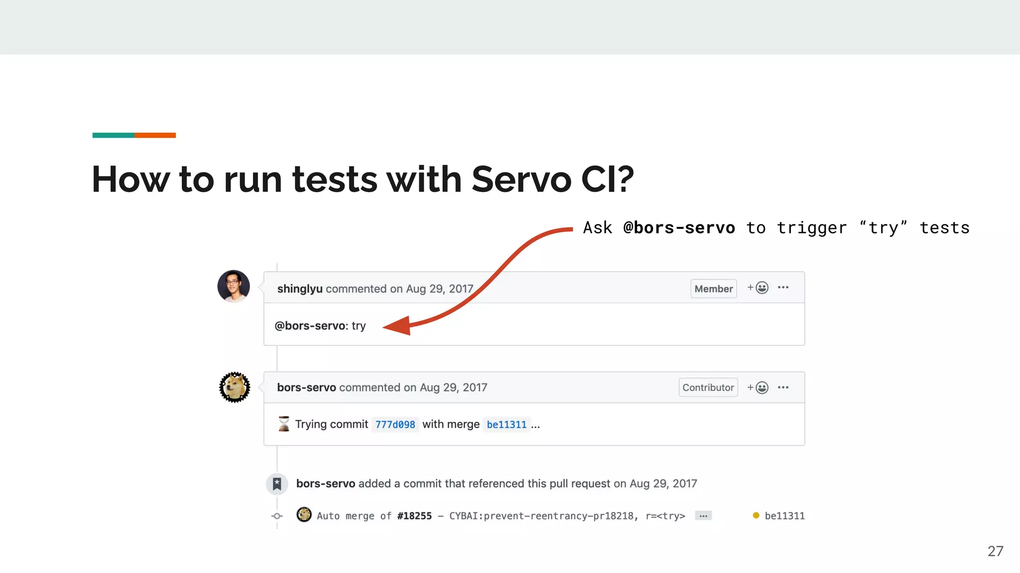 How to run tests with Servo CI?
27
Ask @bors-servo to trigger “try” tests
 