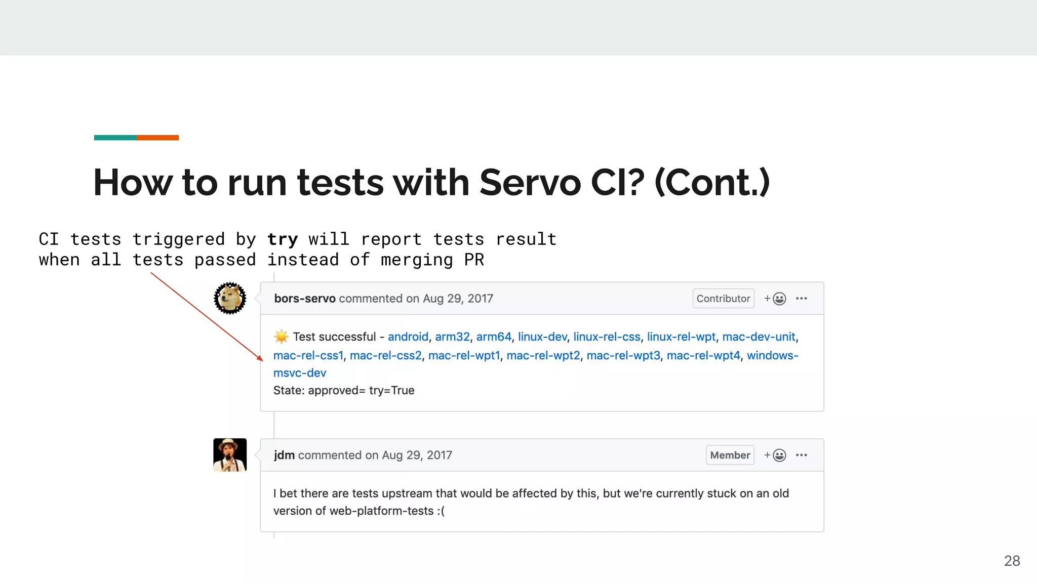 How to run tests with Servo CI? (Cont.)
28
CI tests triggered by try will report tests result
when all tests passed instead of merging PR
 