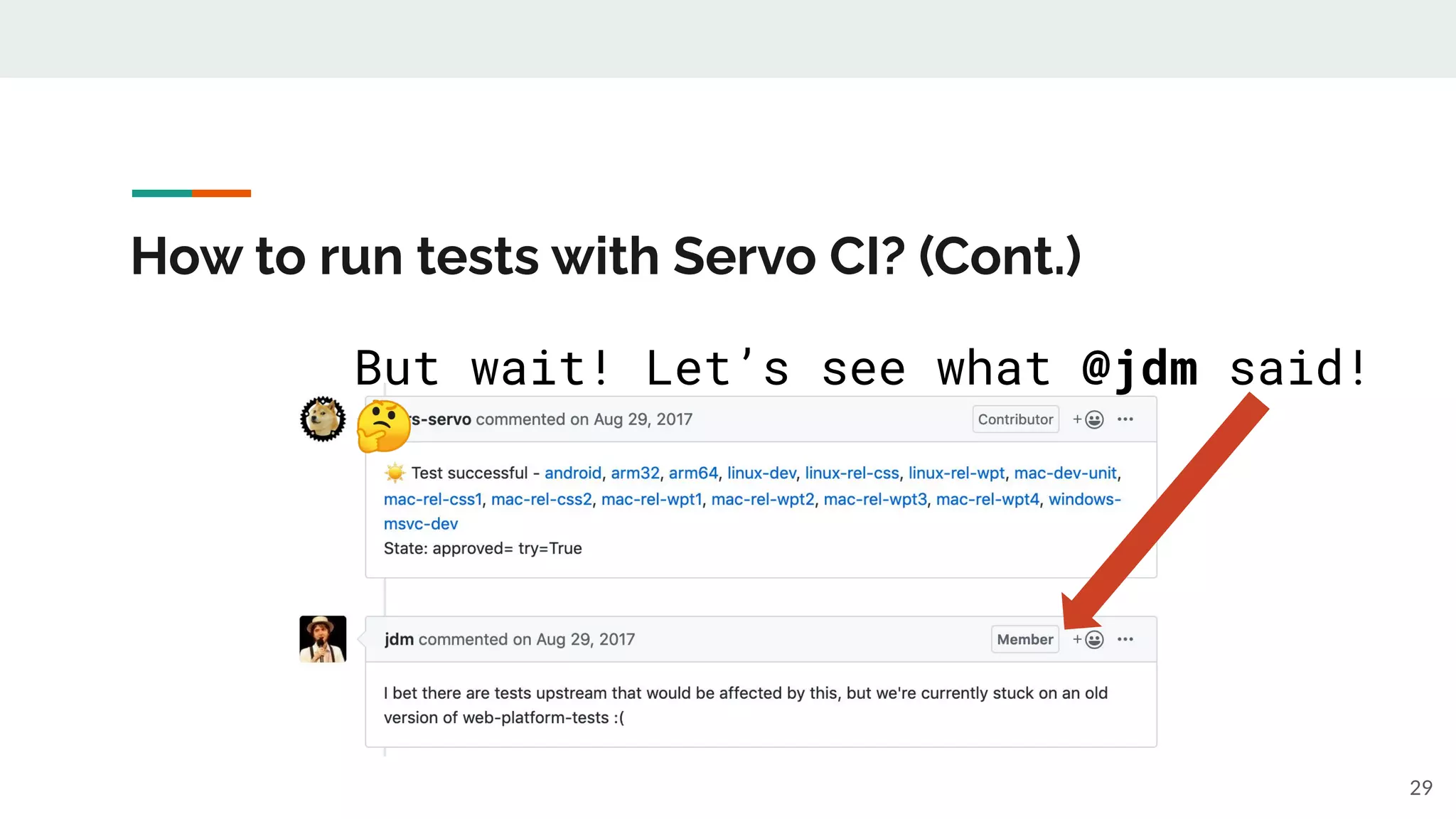 How to run tests with Servo CI? (Cont.)
29
But wait! Let’s see what @jdm said!
🤔
 