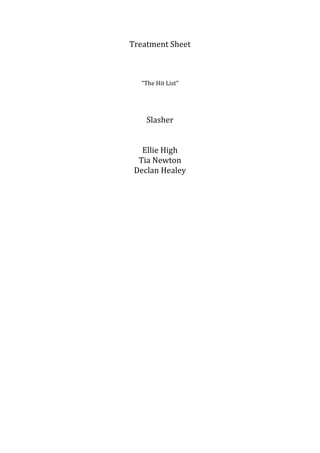 Treatment Sheet



  The Hit List




    Slasher


   Ellie High
  Tia Newton
 Declan Healey
 