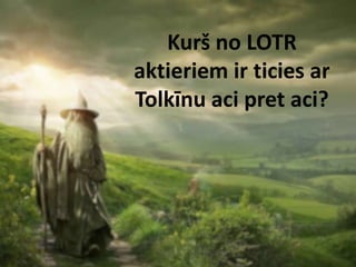 Kurš no LOTR
aktieriem ir ticies ar
Tolkīnu aci pret aci?
 