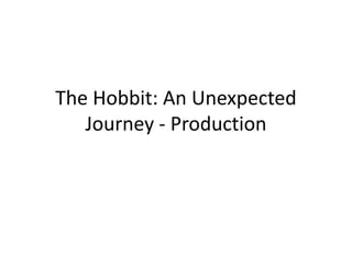The Hobbit: An Unexpected
Journey - Production
 