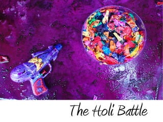 The Holi Battle
 