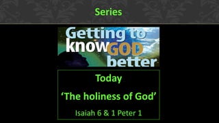 Series

Today
‘The holiness of God’
Isaiah 6 & 1 Peter 1

 