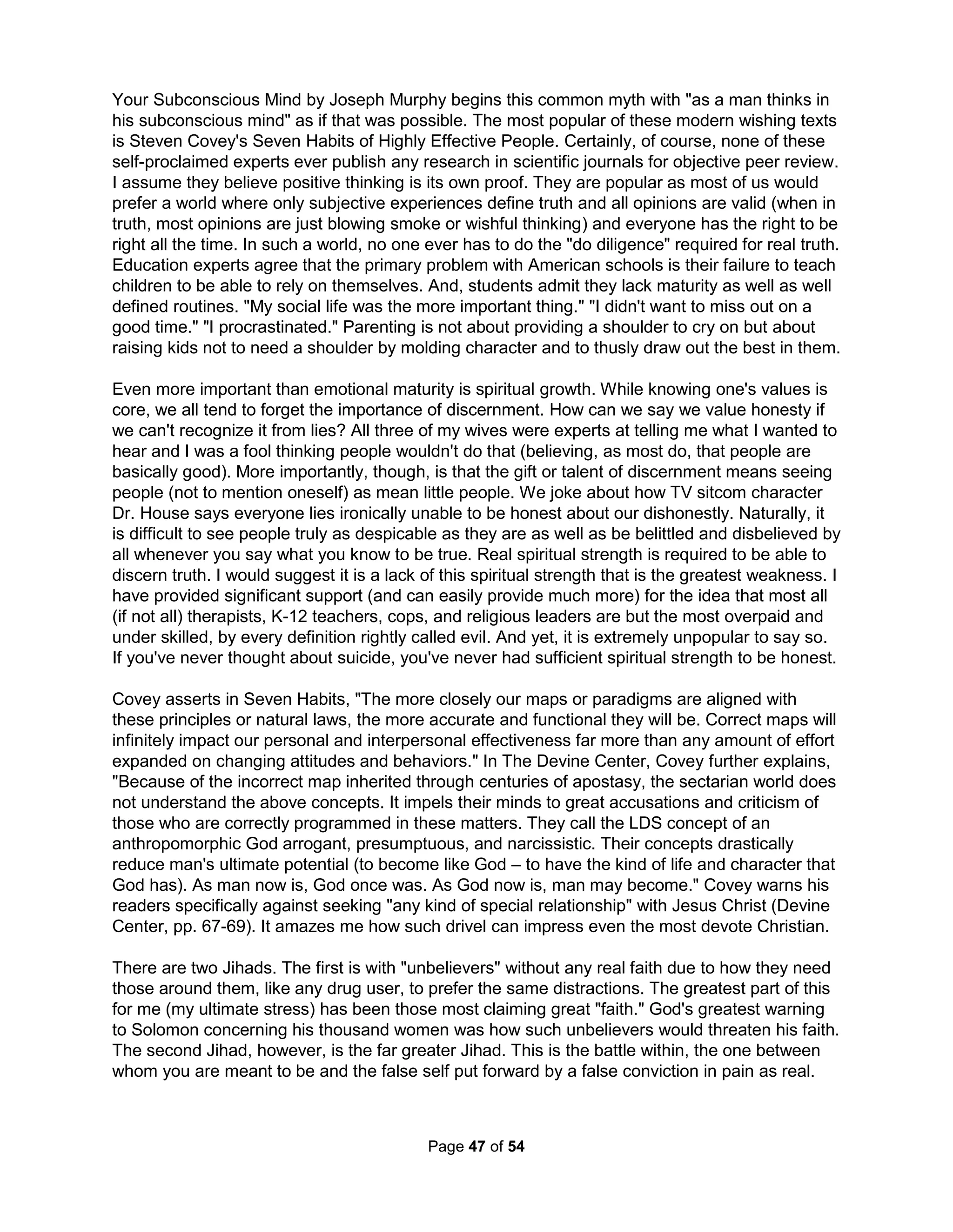 life threatening or from fears of losing control when severe nightmares or episodes of violent 
sleepwalking take over. Trauma workers can develop a similar type of enduring discouragement 
(synthetic Zombism) from being exposed to these symptoms in others (referred to as secondary 
stress or compassion fatigue). The end result is often acting like a human being but not reacting 
like one with haunting un-suppressible memories, emotional numbing (losing the ability to love, 
say, from a fear of fear), and easier provocation (from, say, lowered thresholds for distracting 
thoughts and responses of anxiety and rage). There are no therapies or drugs that can remove 
this kind of acclimatized anger, doubt, shame, quilt, and stressful memories – the best hope is 
only to better manage these feelings and behaviors. While talking about these issues can help 
one feel less isolated and alone, medications can provide external checks to mood swings, and 
education can afford improved coping skills, they are never enough to return one to the whole 
being that God intended. All for the lack, possibly, of valuable childhood training in trash talk. 
Josh Waitzkin was the top teenage chess player in America whose childhood story was the plot 
for the movie "Searching for Bobby Fischer." Josh found the fame a bit hard to overcome and so 
he later switched to Push Hand Karate and eventually won the world championship. In The Art 
of Learning, Waitzkin has the following to say about the value of trash talk in sports (as in life): 
"There are examples in every discipline. For basketball fans, think about the Reggie Miller / 
Spike Lee saga. Lee is New York's No. 1 Knicks fan. Reggie Miller was the star of the Indiana 
Pacers from 1987 to 2005. Throughout the 1990's, the Knicks and Pacers repeatedly met in the 
playoffs and Lee would be sitting in his courtside seat in Madison Square Garden for every 
home game. Time and again, he would heckle Miller until Miller started to respond. At first, this 
looked like a good situation to Knicks fans. Spike was distracting Reggie from the game. 
Sometimes it seemed Reggie was paying more attention to Spike than to the Knicks. But then, it 
became apparent that Miller was using Lee as fuel for his fire. Over and over, Reggie would 
banter with Spike while torching the Knicks with unbelievable shooting. After a while, Knicks 
fans just hoped Spike would shut up. The lesson had been learned; don't piss off Reggie. 
Young NBA players learned the same lesson during the Michael Jordon era. Jordan was a 
notorious trash talker on the court. He would goad defenders into dialogue, but the problem was 
that it you talked back, it inspired Jordan to blow you off the court. The only thing to do was to 
let Jordan talk and play your game. Try to keep some of the beast asleep. Then, he would just 
score his thirty points and move on to the next game. But if you woke the beast, Mike would 
score fifty and then do it again next time you played him. 
A few years ago, I was talking with Keith Hernadez about the role of anger in his career. For 
those who are not big sports fans, Keith was a dominant force with the St. Louis Cardinals and 
then the New York Mets, playing Major League Baseball from 1974 to 1990. Keith won 11 Gold 
Glove awards, won the batting title and National League Most Valuable Player Award in 1979, 
and led the Mets to victory in the historic 1986 World Series against the Boston Red Sox. 
Hernandez is known as one of the toughest hitters in baseball history. I asked Keith how he 
dealt with pitchers throwing at him. A pitcher will sometimes either hit a batter or come very 
close with a pitch to plant a psychological seed. Getting nailed by a 90-mph fastball is not a 
pleasant experience, and many serious injuries have come out of this dark gamesmanship. The 
infamous scenes of hitters charging the mound and clubhouses emptying into terrible brawls are 
usually the result of a batter feeling that he is being targeted. 
If the batter is actually hit, he automatically gets on first base – as if he were walked. This is 
obviously less than great for a pitcher, but it is a calculated decision, because many batters will 
get psyched out by being pelted – and they will be scared at the plate for the rest of the game, 
The Holistic Handbook to a Successful Suicide 
43 
 