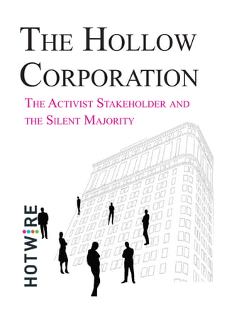 The hollow
CorporaTion
The aCTivisT sTakeholder and
The silenT MajoriTy
 