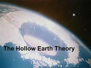 The Hollow Earth Theory The Hollow Earth Theory 