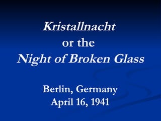 Kristallnacht  or the  Night of Broken Glass Berlin, Germany April 16, 1941 