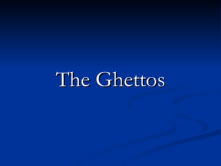 The Ghettos 