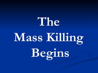The  Mass Killing  Begins 