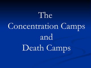 The  Concentration Camps and  Death Camps 