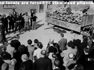 The locals are forced to view dead prisoners. 