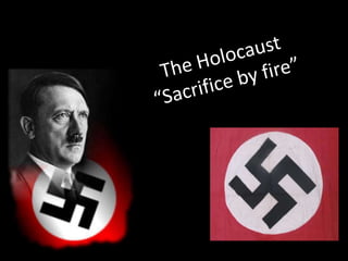 The Holocaust“Sacrifice by fire” 