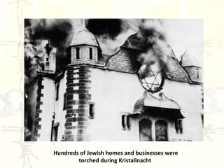 Hundreds of Jewish homes and businesses were torched during Kristallnacht  