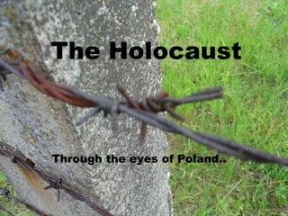 The Holocaust Through the eyes of Poland.. 