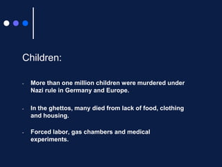 Children:More thanonemillionchildrenweremurderedunder Nazi rule in Germany and Europe.