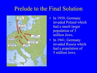 Prelude to the Final Solution <ul><li>In 1939, Germany invaded Poland which had a much larger population of 3 million Jews...