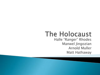 The Holocaust Halle “Ranger” Rhodes ManwelJingozian Arnold Muller Matt Hathaway 