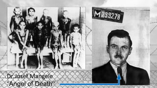 Dr.Josef Mangele
“Angel of Death’’