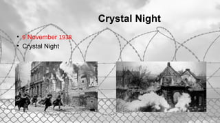 Crystal Night
• 9 November 1938
• Crystal Night