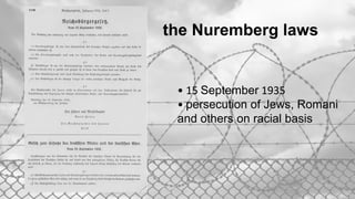 the Nuremberg laws
• 15 September 1935
• persecution of Jews, Romani
and others on racial basis