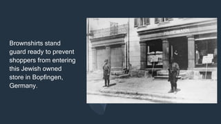 Brownshirts stand
guard ready to prevent
shoppers from entering
this Jewish owned
store in Bopfingen,
Germany.
 