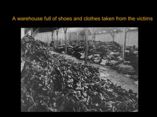 A warehouse full of shoes and clothes taken from the victims
 